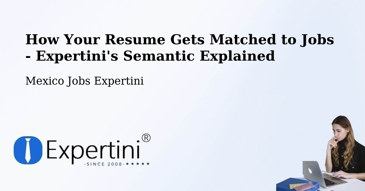 How Your Resume Gets Matched to Jobs - Expertini's Semantic Explained - Mexico Jobs Expertini