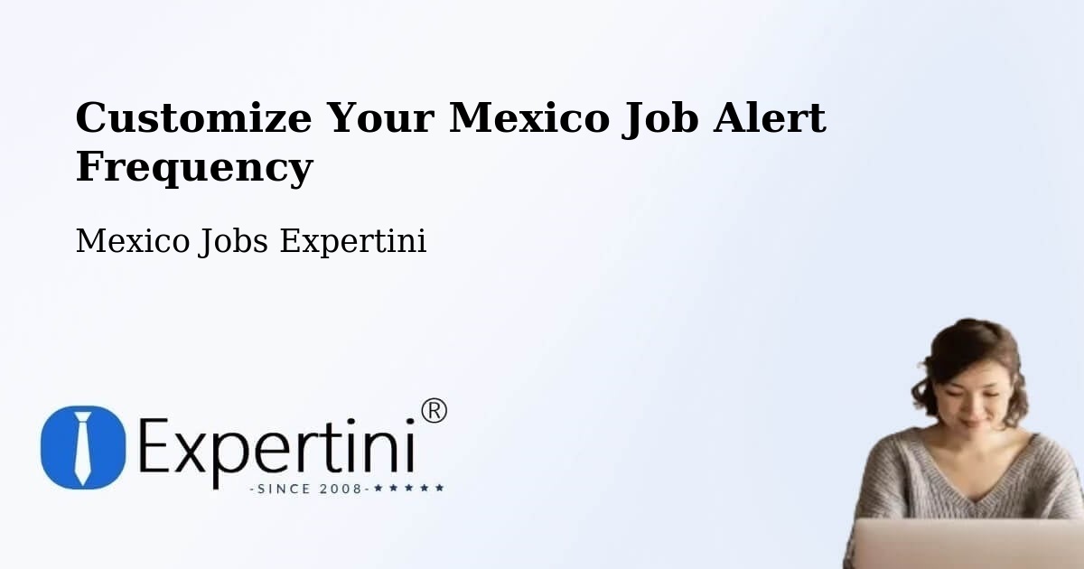 Customize Your Mexico Job Alert Frequency - Mexico Jobs Expertini